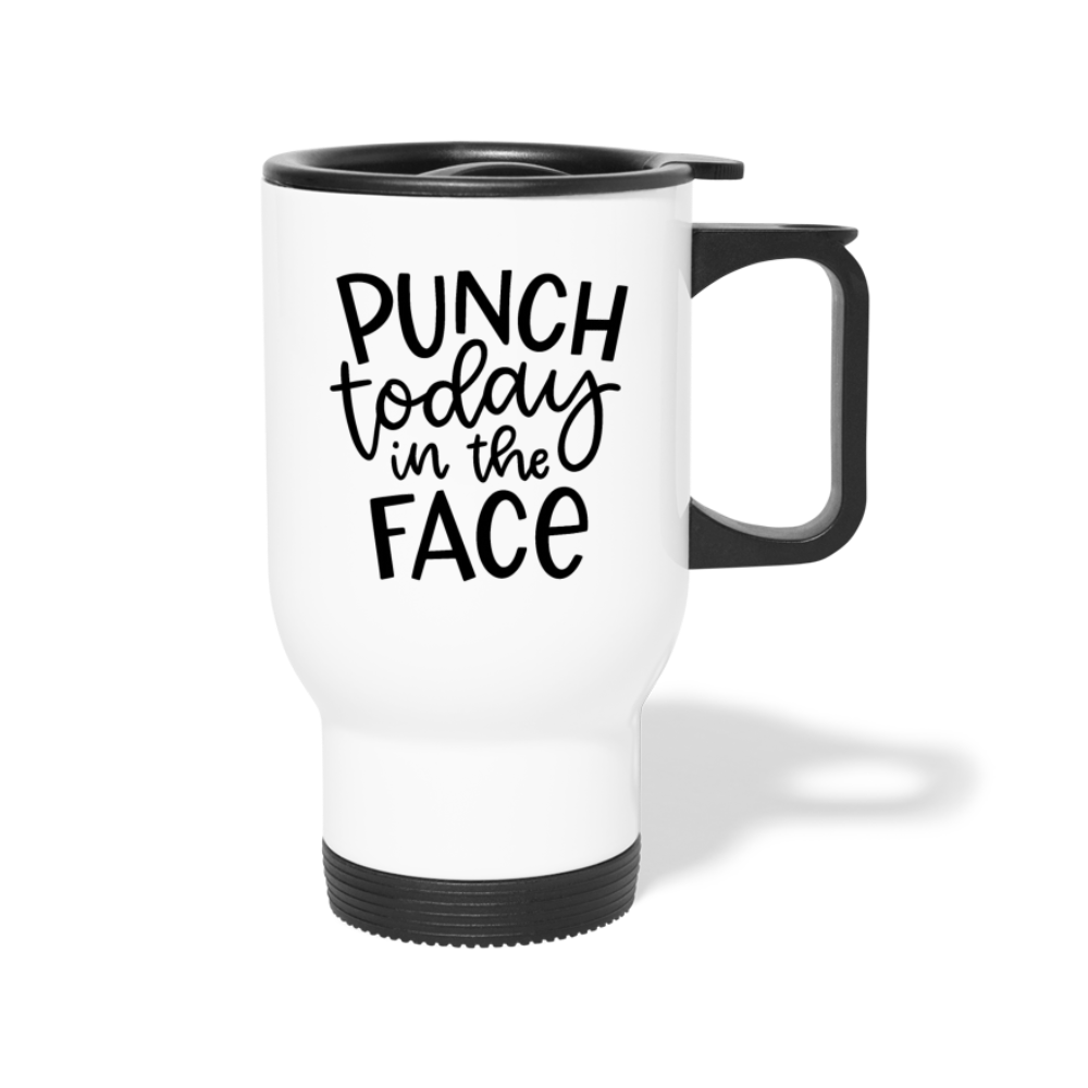 Punch Today in the Face Travel Mug - white