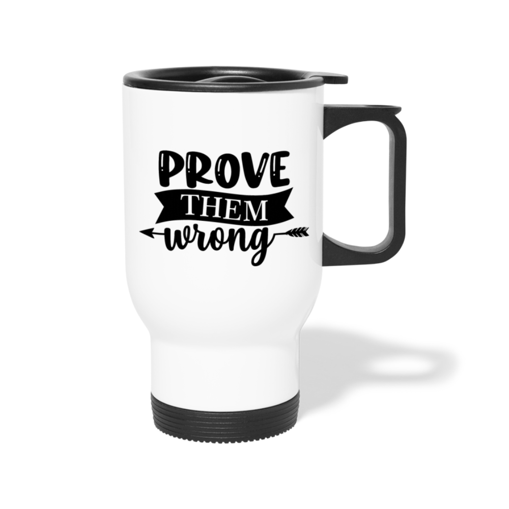 Prove Them Wrong. Travel Mug - white