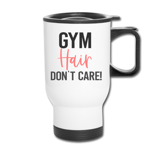 Gym Hair Don't Care. Travel Mug - white