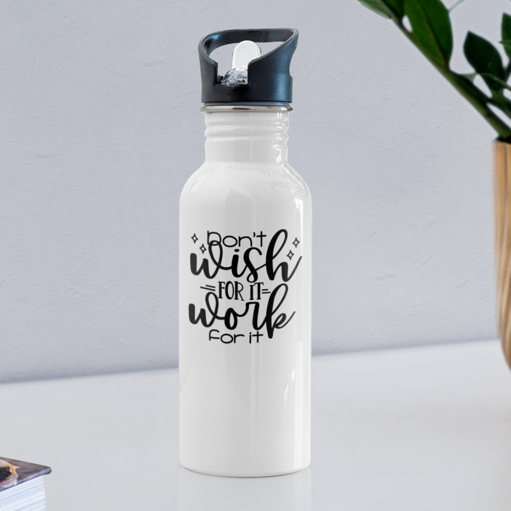 Don't Wish for It, Work for It. Water Bottle - white