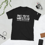 Load image into Gallery viewer, Once You&#39;ve Wrestled Adult Short-Sleeve Unisex T-Shirt
