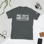 Load image into Gallery viewer, Once You&#39;ve Wrestled Adult Short-Sleeve Unisex T-Shirt
