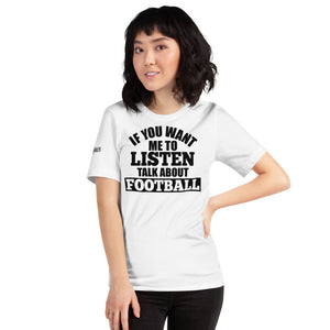 IF you want me to listen talk about Football. Women's Short-Sleeve T-Shirt