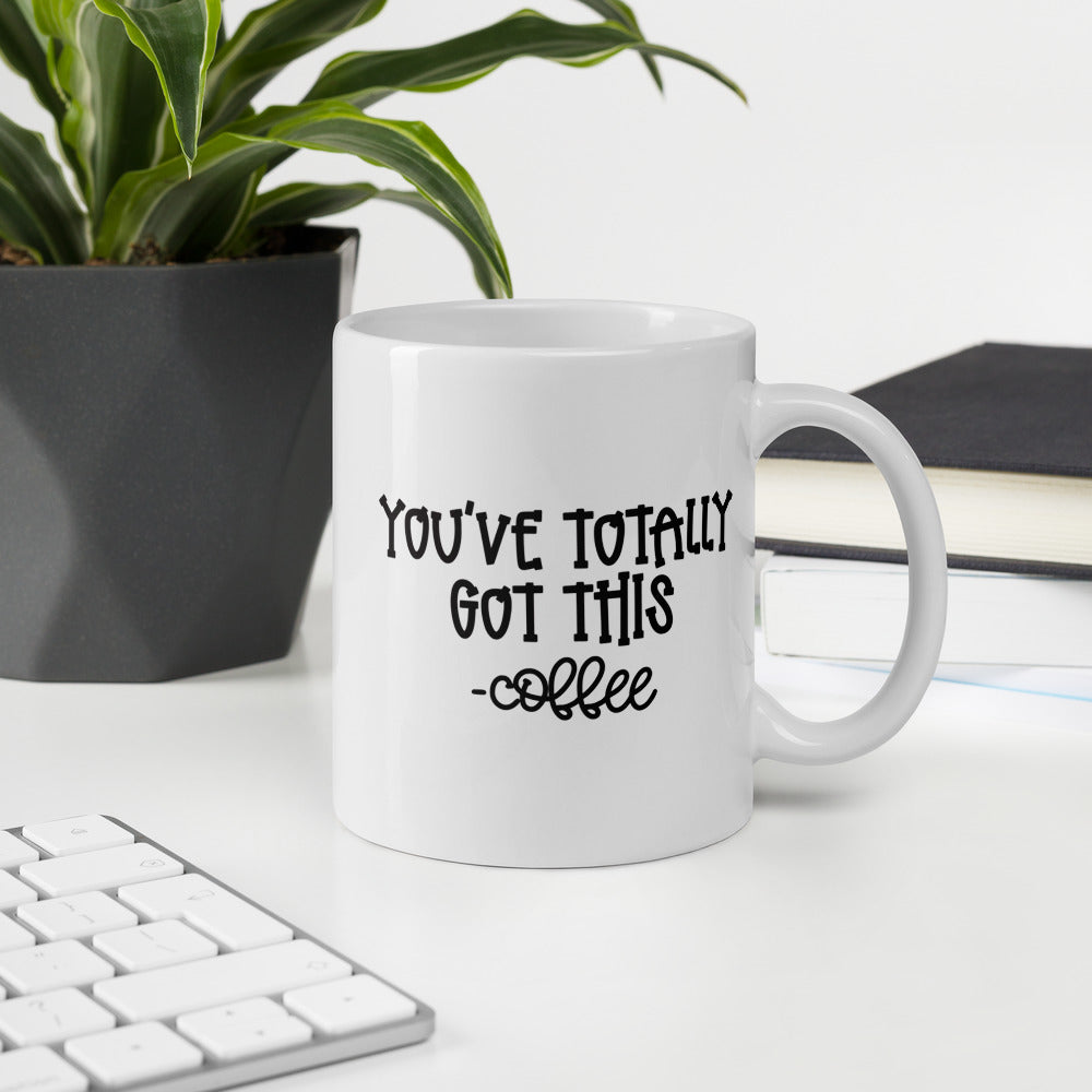 You've totally got this...Coffee/Tea Mug