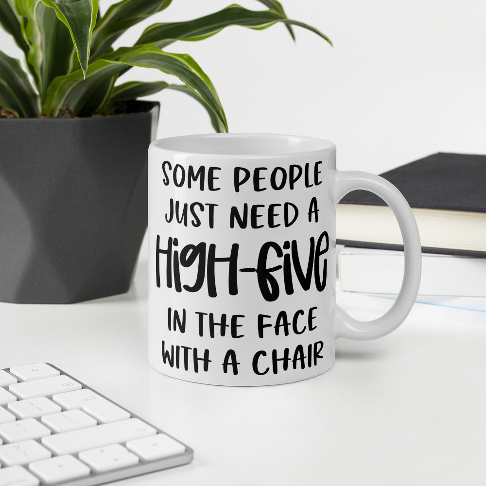 Some people need a high five in the face with a chair. Coffee/Tea Mug