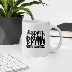 Mom Brain. The Struggle is Real. Coffee/Tea Mug