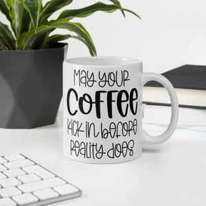 May your coffee kick in before reality does Coffee/Tea Mug