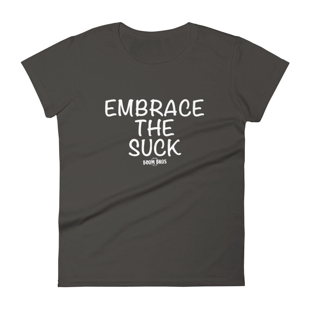 Embrace the Suck! Women's short sleeve t-shirt